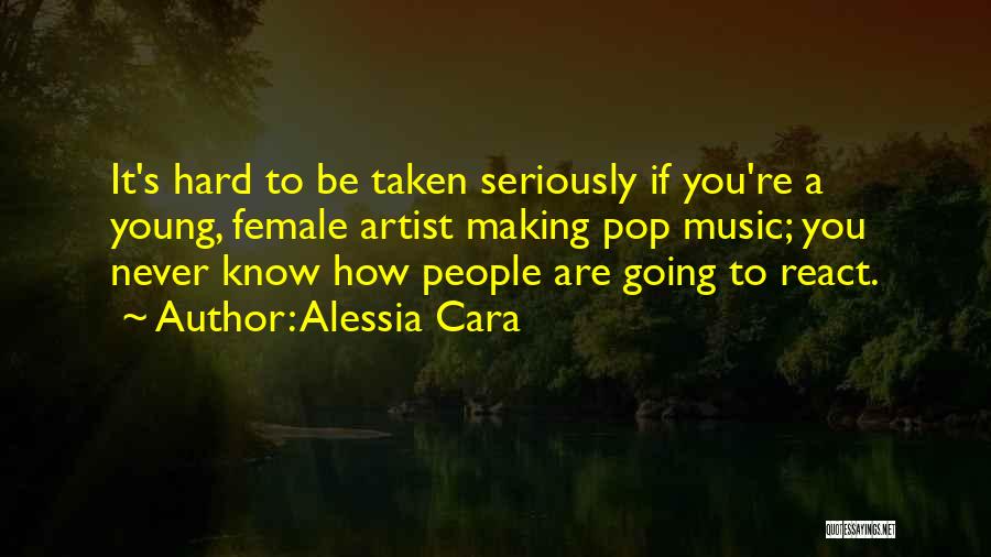 Alessia Cara Quotes: It's Hard To Be Taken Seriously If You're A Young, Female Artist Making Pop Music; You Never Know How People