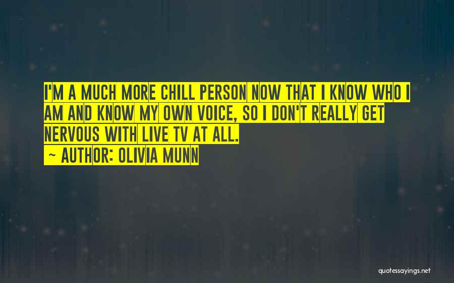 Olivia Munn Quotes: I'm A Much More Chill Person Now That I Know Who I Am And Know My Own Voice, So I