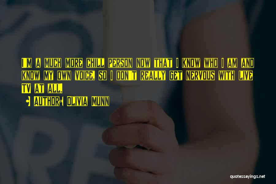 Olivia Munn Quotes: I'm A Much More Chill Person Now That I Know Who I Am And Know My Own Voice, So I