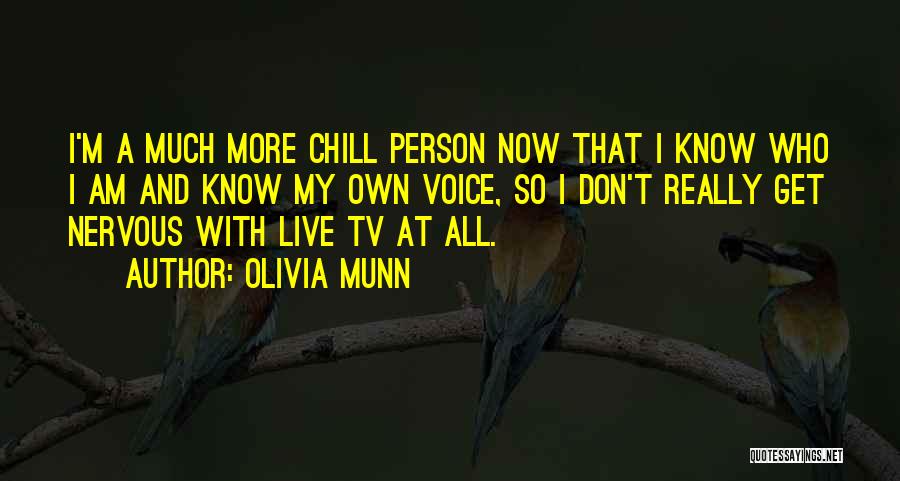Olivia Munn Quotes: I'm A Much More Chill Person Now That I Know Who I Am And Know My Own Voice, So I