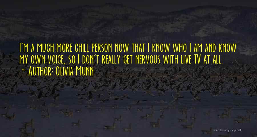 Olivia Munn Quotes: I'm A Much More Chill Person Now That I Know Who I Am And Know My Own Voice, So I