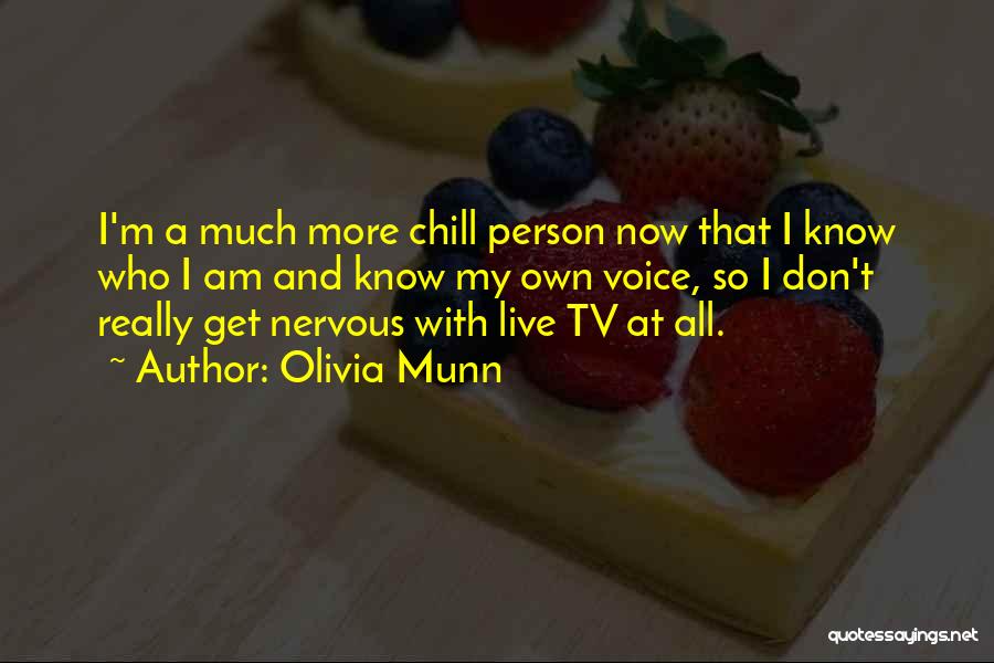 Olivia Munn Quotes: I'm A Much More Chill Person Now That I Know Who I Am And Know My Own Voice, So I