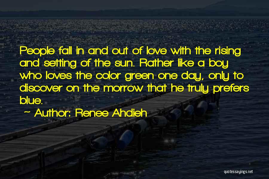 Renee Ahdieh Quotes: People Fall In And Out Of Love With The Rising And Setting Of The Sun. Rather Like A Boy Who