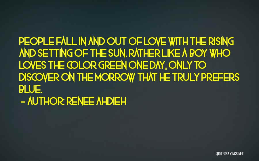 Renee Ahdieh Quotes: People Fall In And Out Of Love With The Rising And Setting Of The Sun. Rather Like A Boy Who