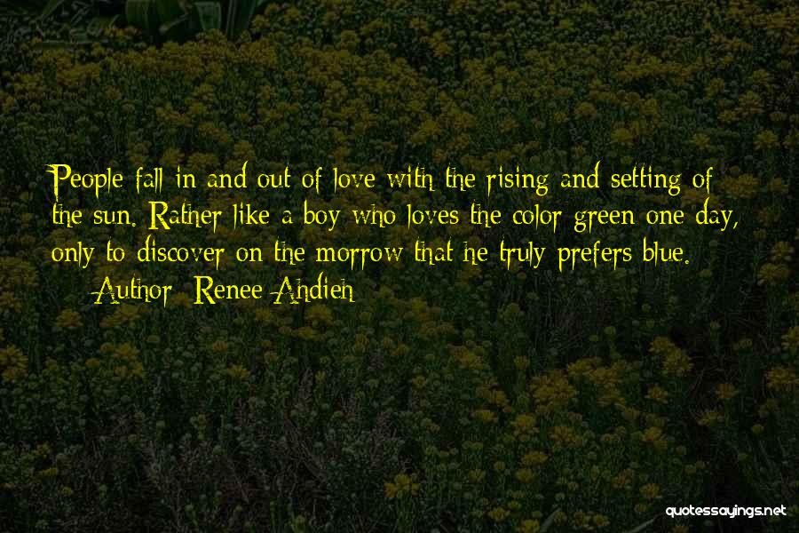 Renee Ahdieh Quotes: People Fall In And Out Of Love With The Rising And Setting Of The Sun. Rather Like A Boy Who