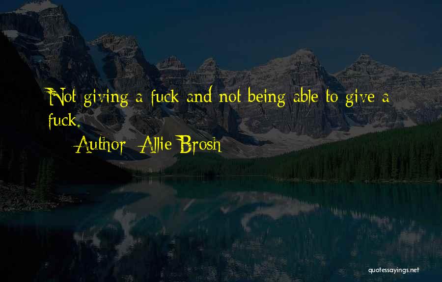 Allie Brosh Quotes: Not Giving A Fuck And Not Being Able To Give A Fuck.