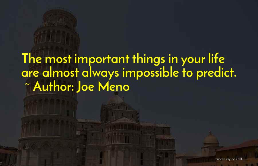 Joe Meno Quotes: The Most Important Things In Your Life Are Almost Always Impossible To Predict.