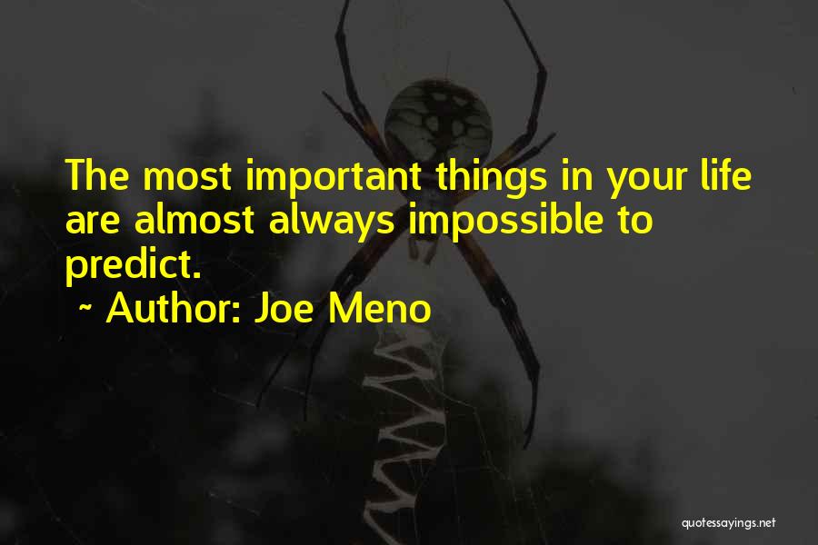 Joe Meno Quotes: The Most Important Things In Your Life Are Almost Always Impossible To Predict.