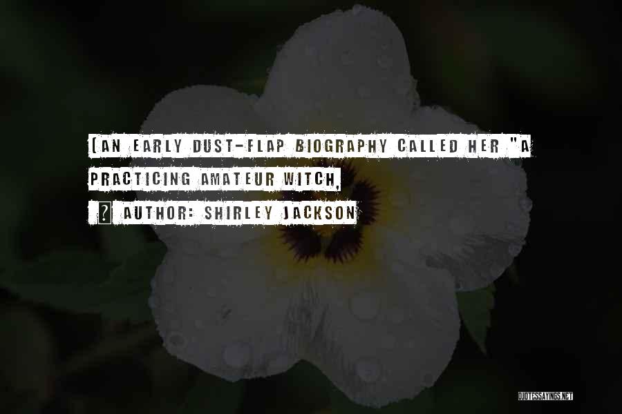 Shirley Jackson Quotes: (an Early Dust-flap Biography Called Her A Practicing Amateur Witch,