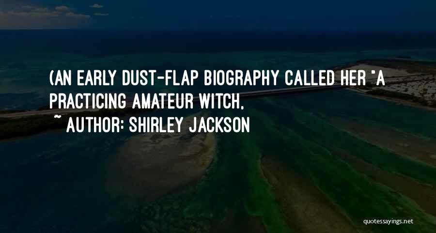 Shirley Jackson Quotes: (an Early Dust-flap Biography Called Her A Practicing Amateur Witch,