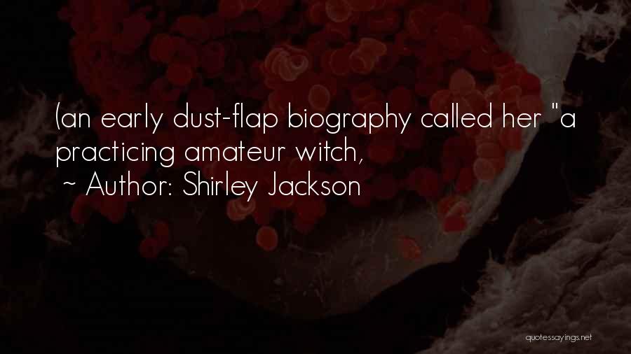 Shirley Jackson Quotes: (an Early Dust-flap Biography Called Her A Practicing Amateur Witch,