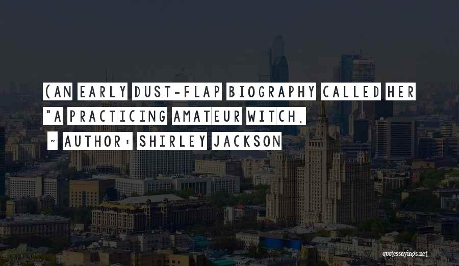 Shirley Jackson Quotes: (an Early Dust-flap Biography Called Her A Practicing Amateur Witch,