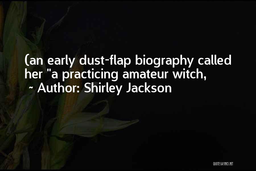 Shirley Jackson Quotes: (an Early Dust-flap Biography Called Her A Practicing Amateur Witch,