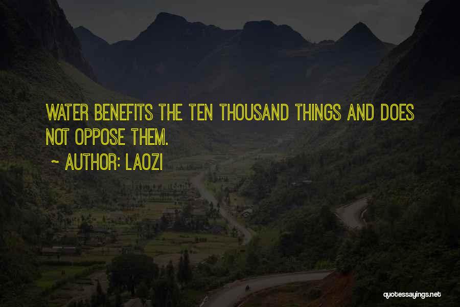 Laozi Quotes: Water Benefits The Ten Thousand Things And Does Not Oppose Them.