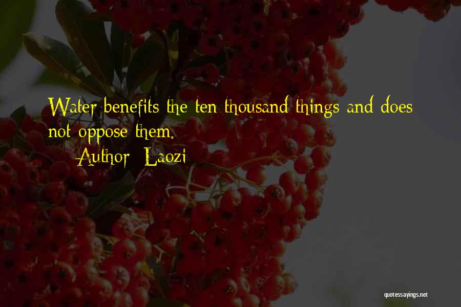 Laozi Quotes: Water Benefits The Ten Thousand Things And Does Not Oppose Them.