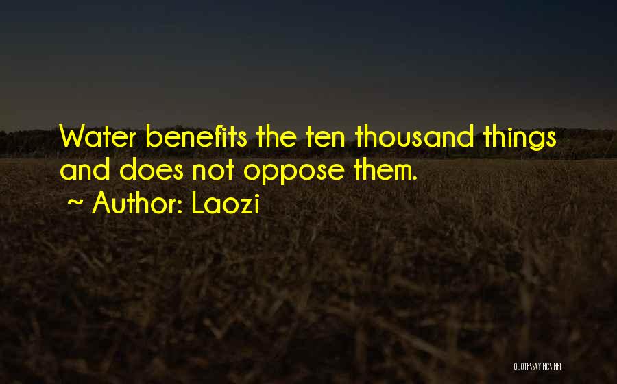 Laozi Quotes: Water Benefits The Ten Thousand Things And Does Not Oppose Them.