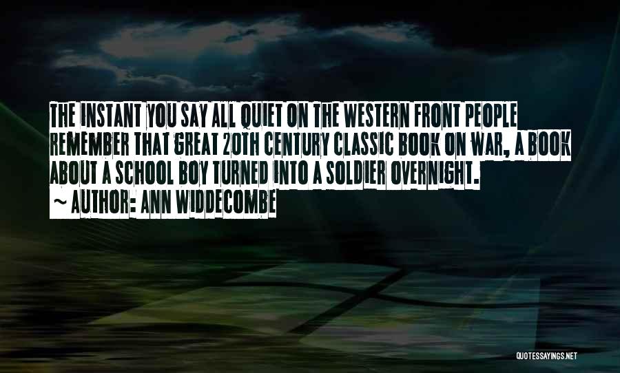 Ann Widdecombe Quotes: The Instant You Say All Quiet On The Western Front People Remember That Great 20th Century Classic Book On War,