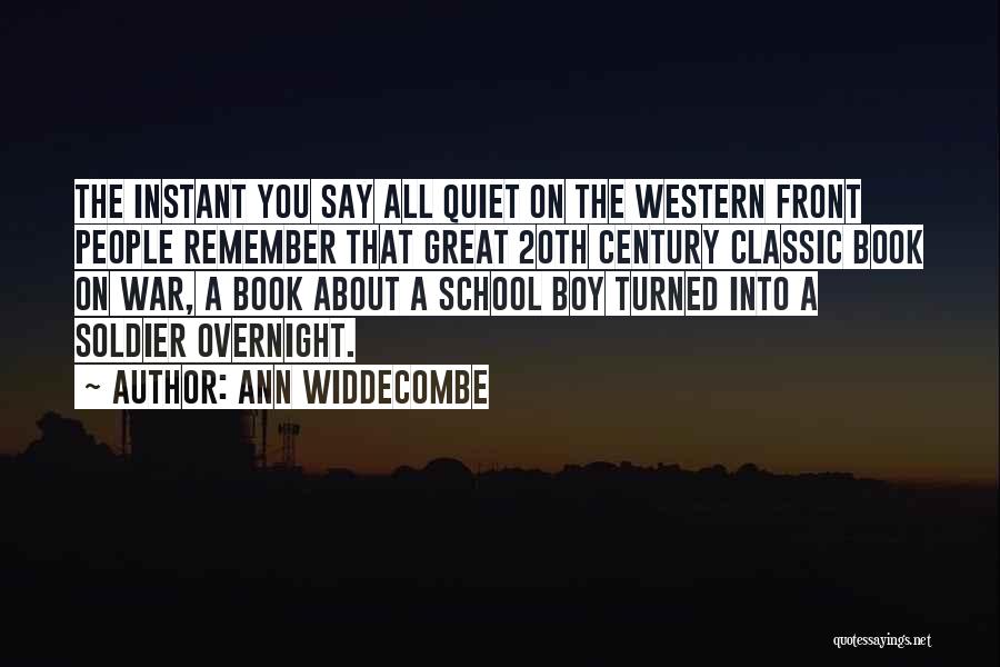 Ann Widdecombe Quotes: The Instant You Say All Quiet On The Western Front People Remember That Great 20th Century Classic Book On War,