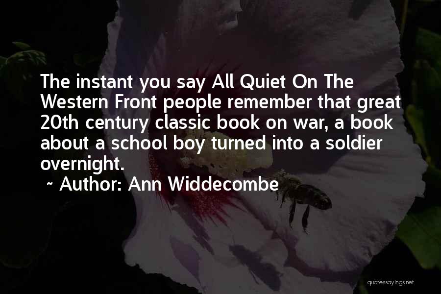 Ann Widdecombe Quotes: The Instant You Say All Quiet On The Western Front People Remember That Great 20th Century Classic Book On War,