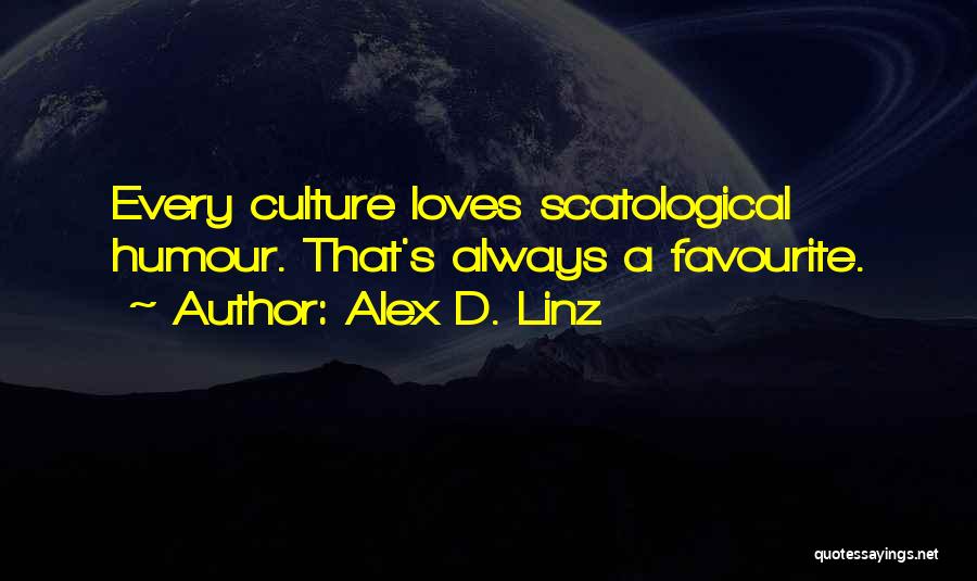 Alex D. Linz Quotes: Every Culture Loves Scatological Humour. That's Always A Favourite.