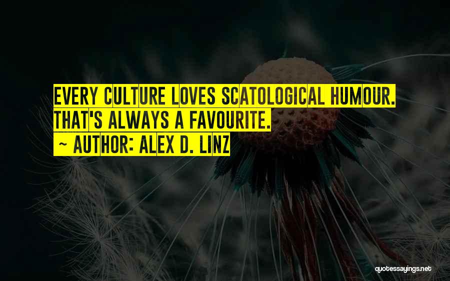 Alex D. Linz Quotes: Every Culture Loves Scatological Humour. That's Always A Favourite.