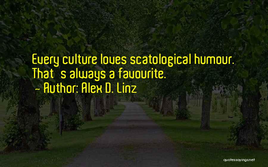 Alex D. Linz Quotes: Every Culture Loves Scatological Humour. That's Always A Favourite.