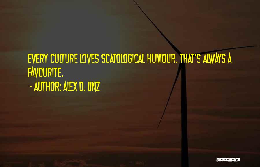 Alex D. Linz Quotes: Every Culture Loves Scatological Humour. That's Always A Favourite.