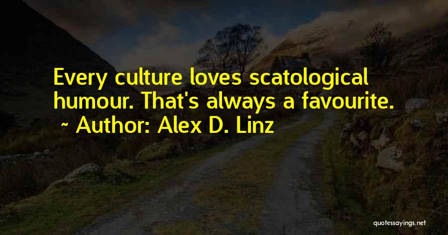 Alex D. Linz Quotes: Every Culture Loves Scatological Humour. That's Always A Favourite.