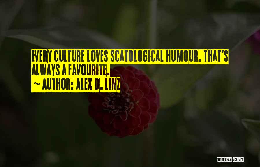 Alex D. Linz Quotes: Every Culture Loves Scatological Humour. That's Always A Favourite.