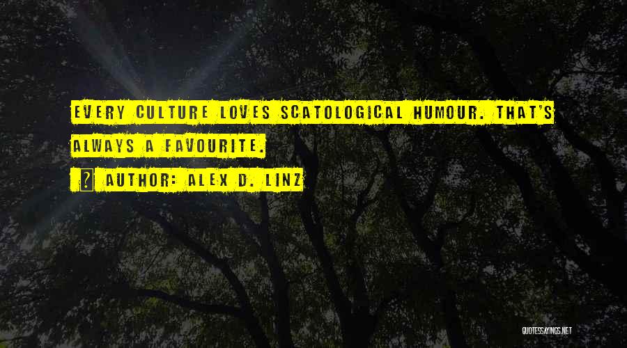 Alex D. Linz Quotes: Every Culture Loves Scatological Humour. That's Always A Favourite.