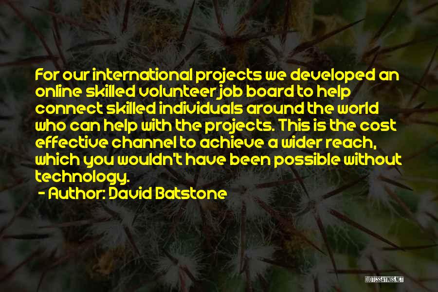 David Batstone Quotes: For Our International Projects We Developed An Online Skilled Volunteer Job Board To Help Connect Skilled Individuals Around The World