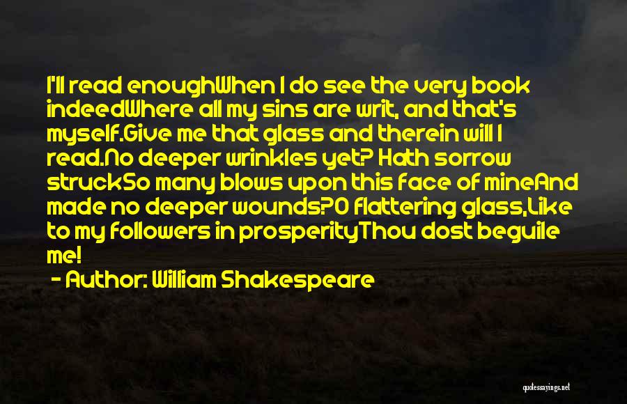 William Shakespeare Quotes: I'll Read Enoughwhen I Do See The Very Book Indeedwhere All My Sins Are Writ, And That's Myself.give Me That