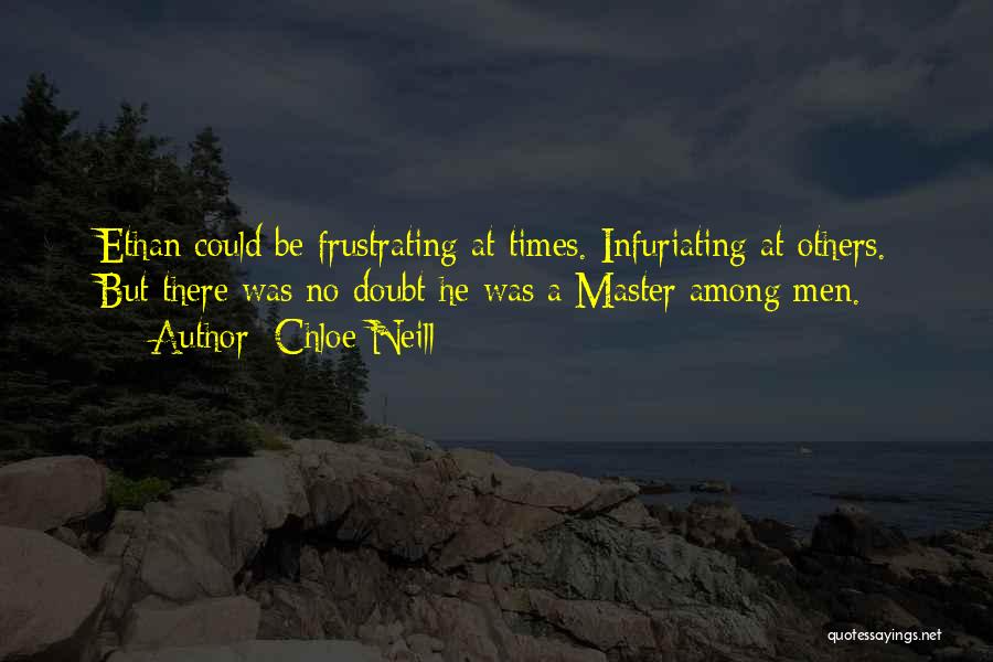Chloe Neill Quotes: Ethan Could Be Frustrating At Times. Infuriating At Others. But There Was No Doubt He Was A Master Among Men.