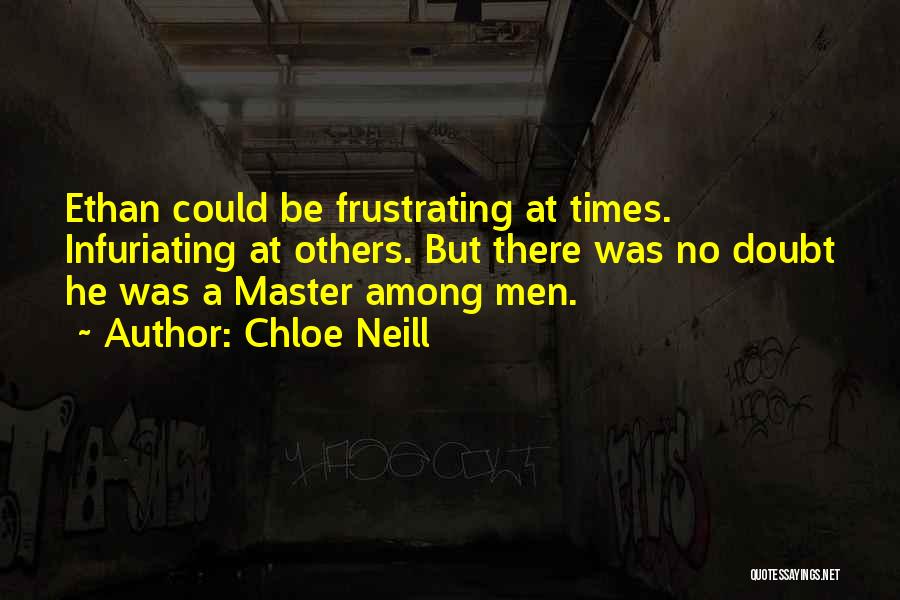 Chloe Neill Quotes: Ethan Could Be Frustrating At Times. Infuriating At Others. But There Was No Doubt He Was A Master Among Men.