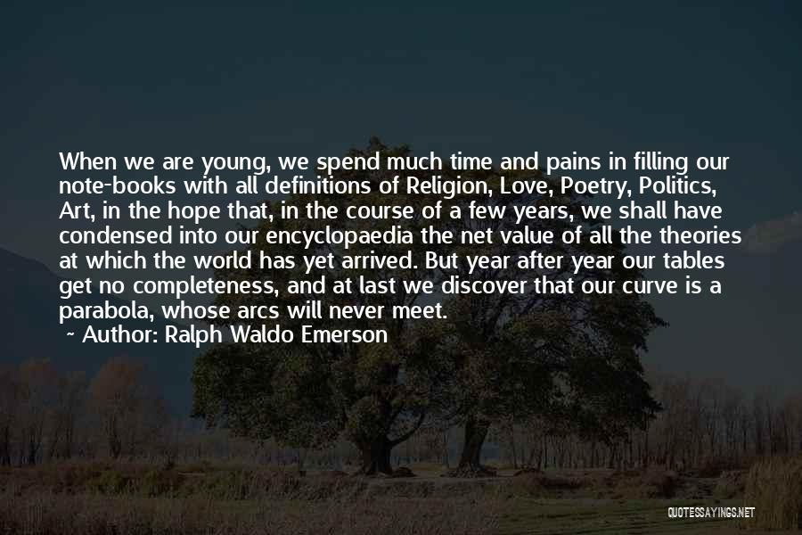 Ralph Waldo Emerson Quotes: When We Are Young, We Spend Much Time And Pains In Filling Our Note-books With All Definitions Of Religion, Love,