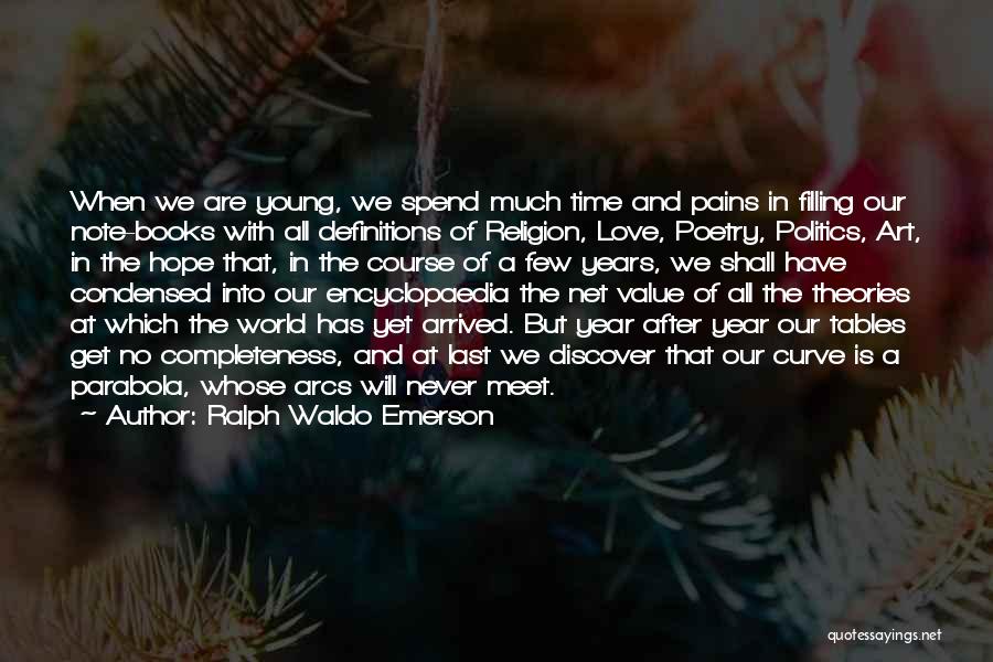 Ralph Waldo Emerson Quotes: When We Are Young, We Spend Much Time And Pains In Filling Our Note-books With All Definitions Of Religion, Love,