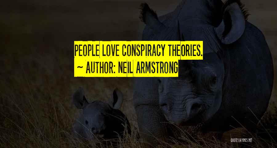 Neil Armstrong Quotes: People Love Conspiracy Theories.