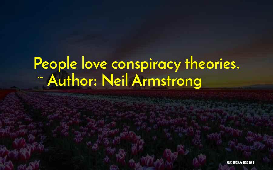 Neil Armstrong Quotes: People Love Conspiracy Theories.