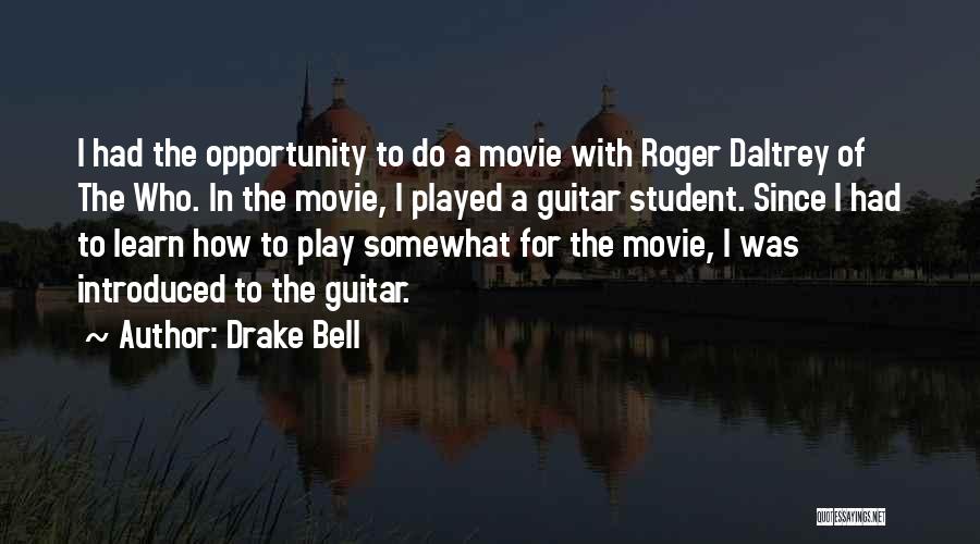 Drake Bell Quotes: I Had The Opportunity To Do A Movie With Roger Daltrey Of The Who. In The Movie, I Played A