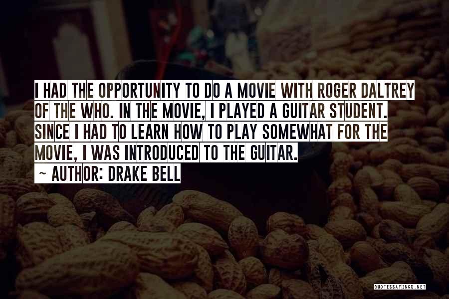 Drake Bell Quotes: I Had The Opportunity To Do A Movie With Roger Daltrey Of The Who. In The Movie, I Played A