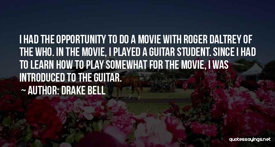 Drake Bell Quotes: I Had The Opportunity To Do A Movie With Roger Daltrey Of The Who. In The Movie, I Played A