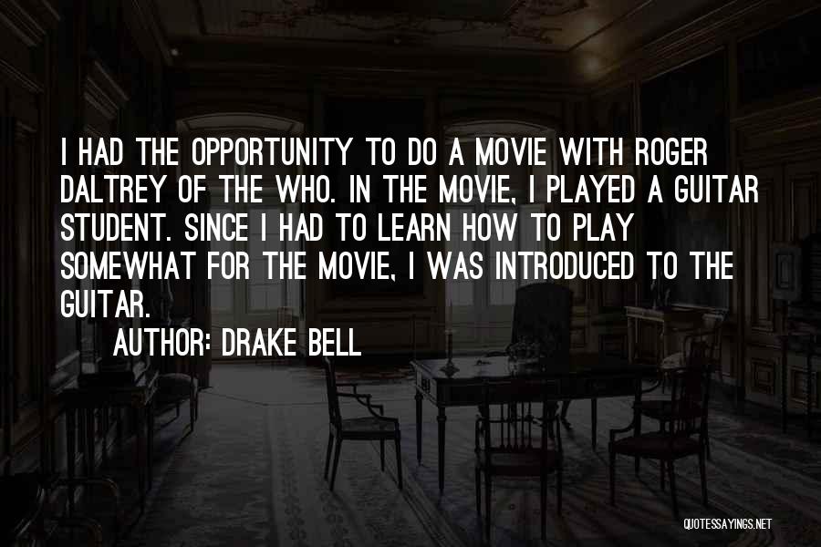 Drake Bell Quotes: I Had The Opportunity To Do A Movie With Roger Daltrey Of The Who. In The Movie, I Played A