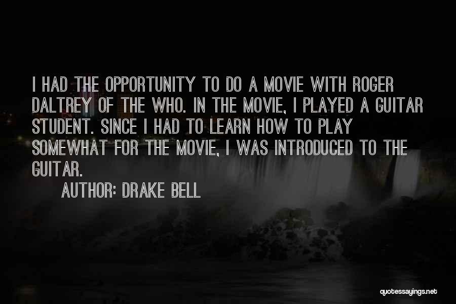 Drake Bell Quotes: I Had The Opportunity To Do A Movie With Roger Daltrey Of The Who. In The Movie, I Played A