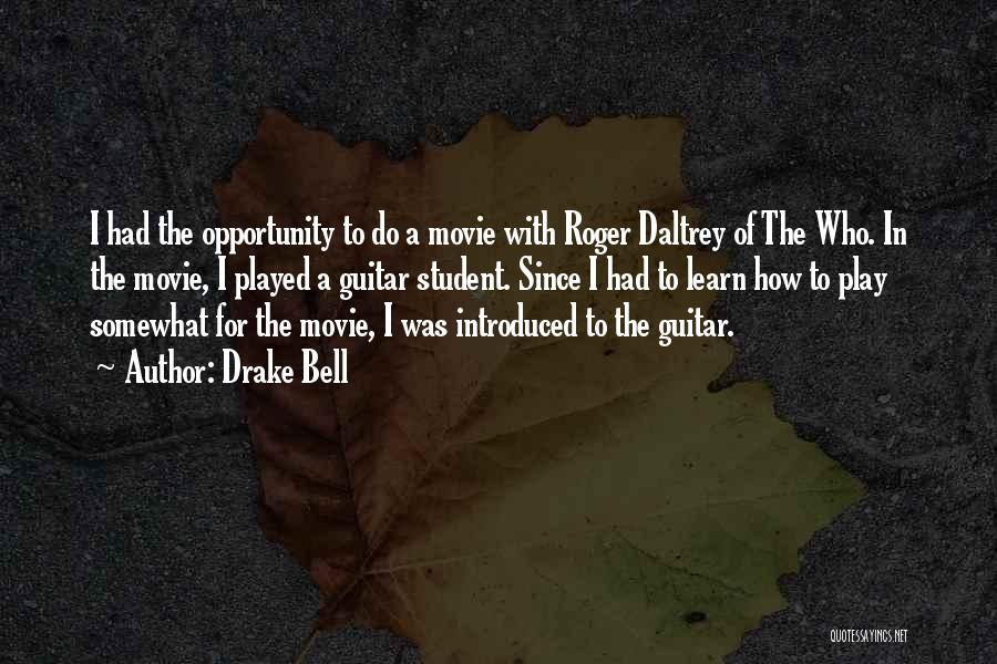 Drake Bell Quotes: I Had The Opportunity To Do A Movie With Roger Daltrey Of The Who. In The Movie, I Played A