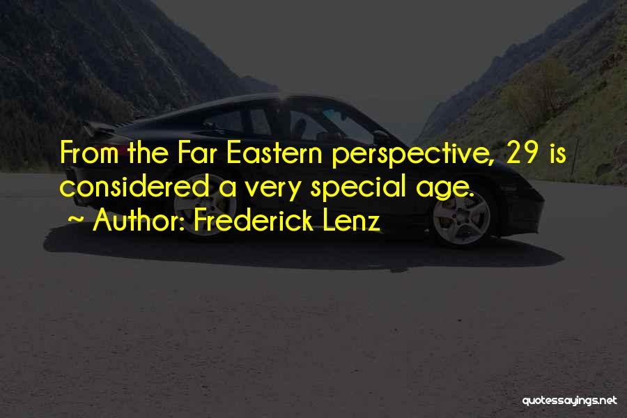 Frederick Lenz Quotes: From The Far Eastern Perspective, 29 Is Considered A Very Special Age.