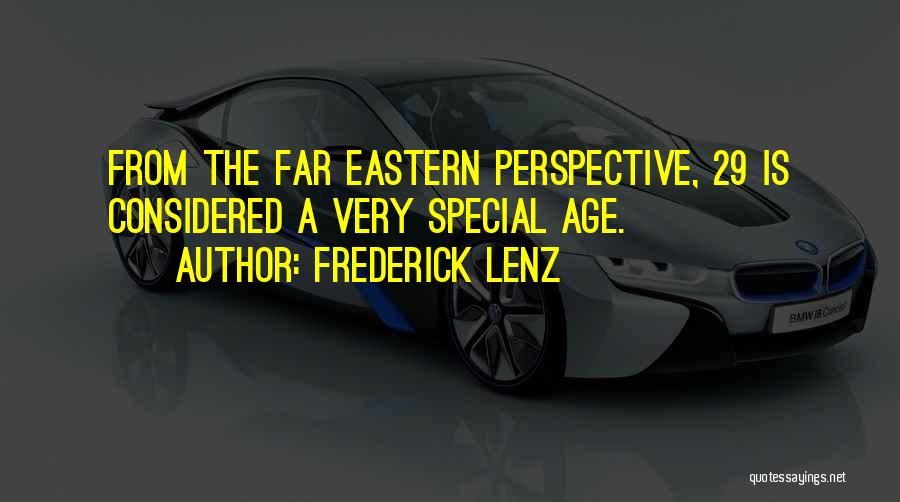 Frederick Lenz Quotes: From The Far Eastern Perspective, 29 Is Considered A Very Special Age.