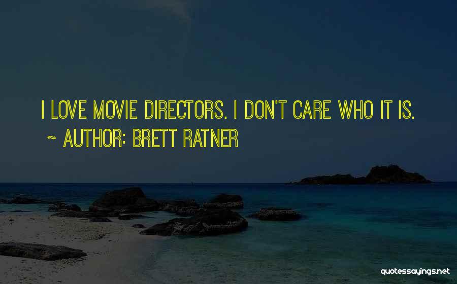 Brett Ratner Quotes: I Love Movie Directors. I Don't Care Who It Is.