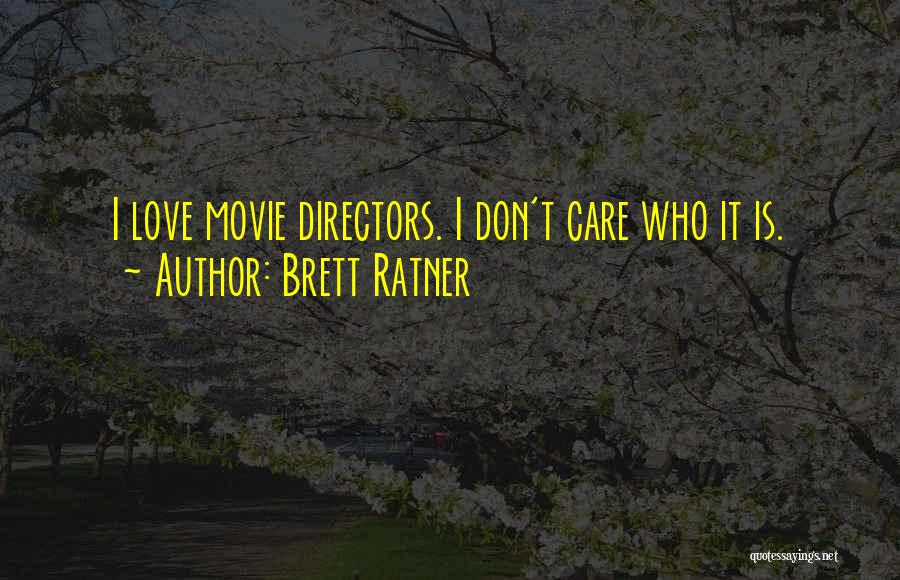 Brett Ratner Quotes: I Love Movie Directors. I Don't Care Who It Is.