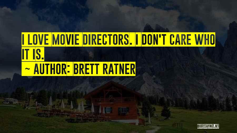 Brett Ratner Quotes: I Love Movie Directors. I Don't Care Who It Is.