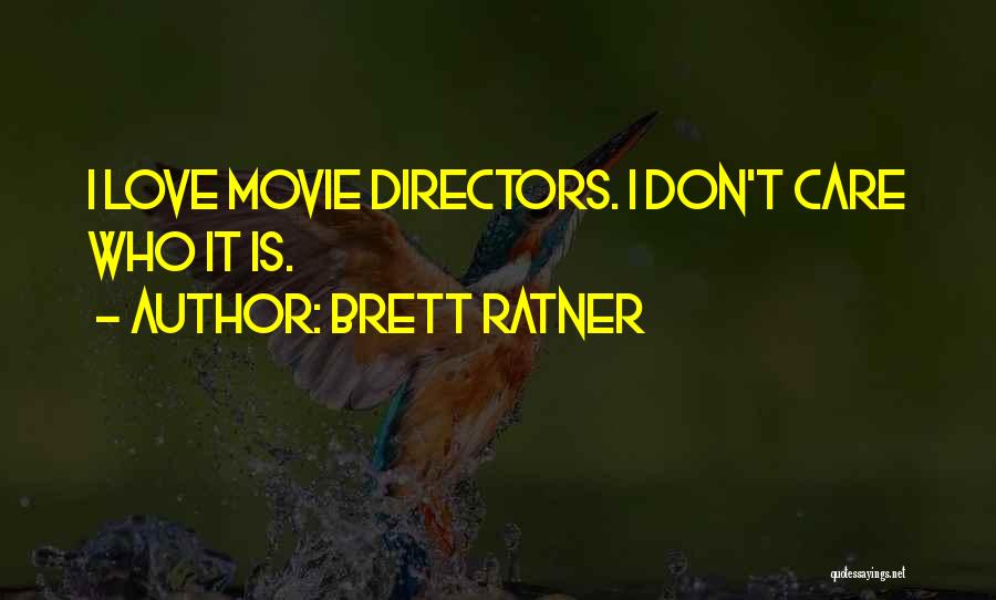 Brett Ratner Quotes: I Love Movie Directors. I Don't Care Who It Is.